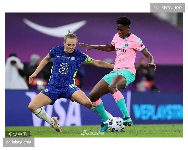女足欧冠1-4决赛：巴塞罗那女足3-0战胜切尔西女足占得先机